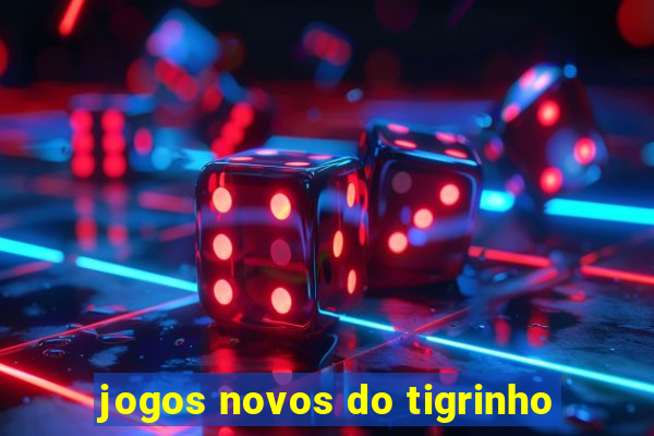 jogos novos do tigrinho